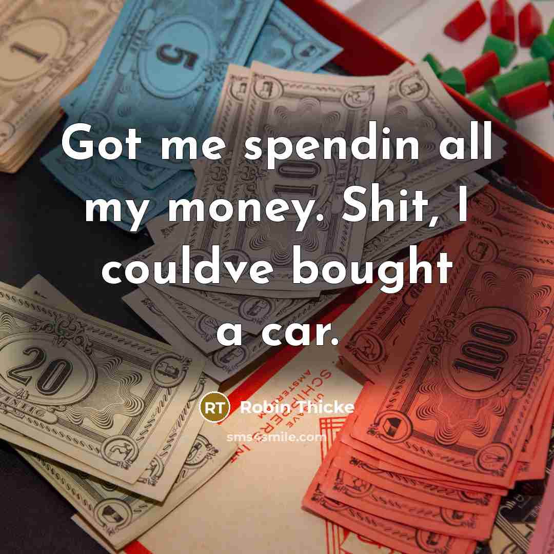 “Got me spendin all my money. Shit, I couldve bought…” quote by Robin Thicke
