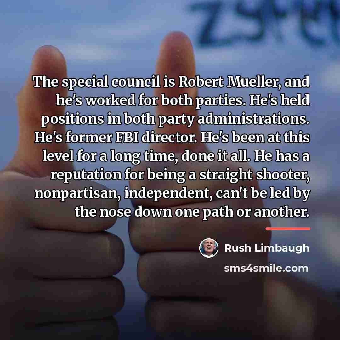 “The special council is Robert Mueller, and he's worked for…” quote by Rush Limbaugh