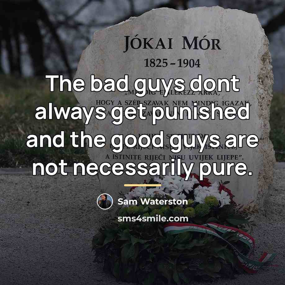 “The bad guys dont always get punished and the good…” quote by Sam Waterston