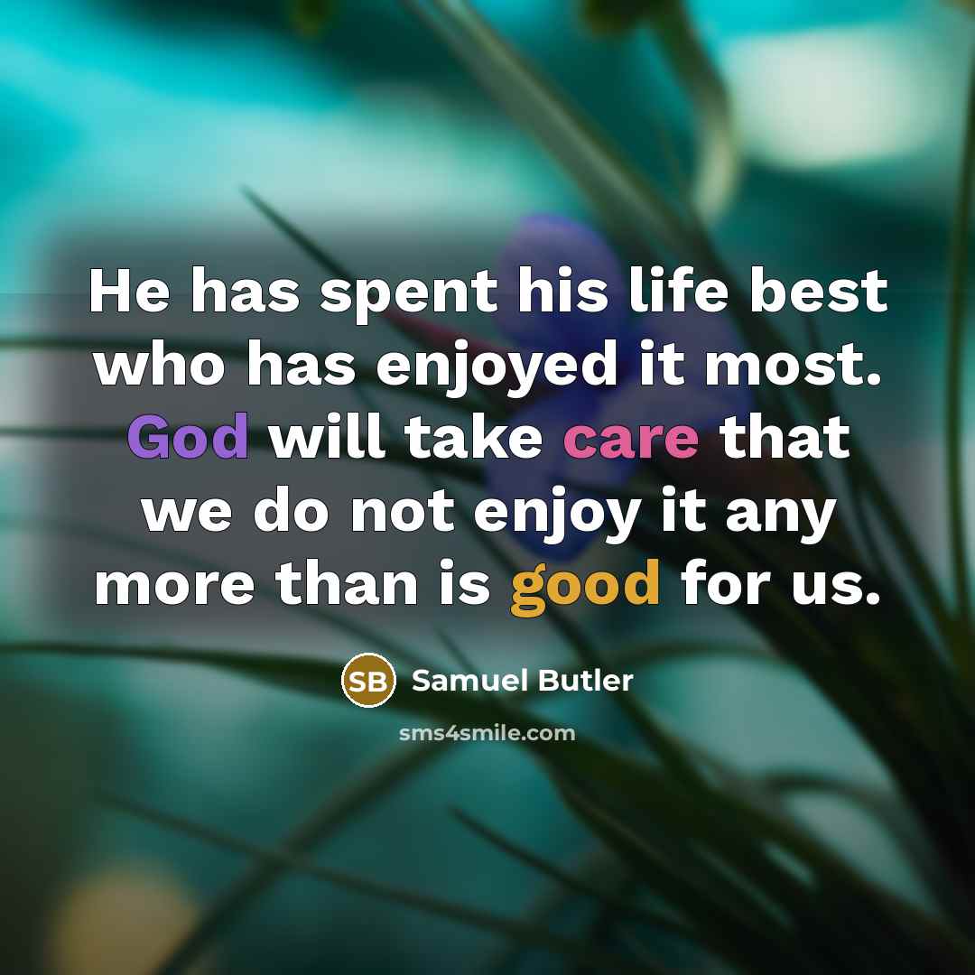 “He has spent his life best who has enjoyed it…” quote by Samuel Butler