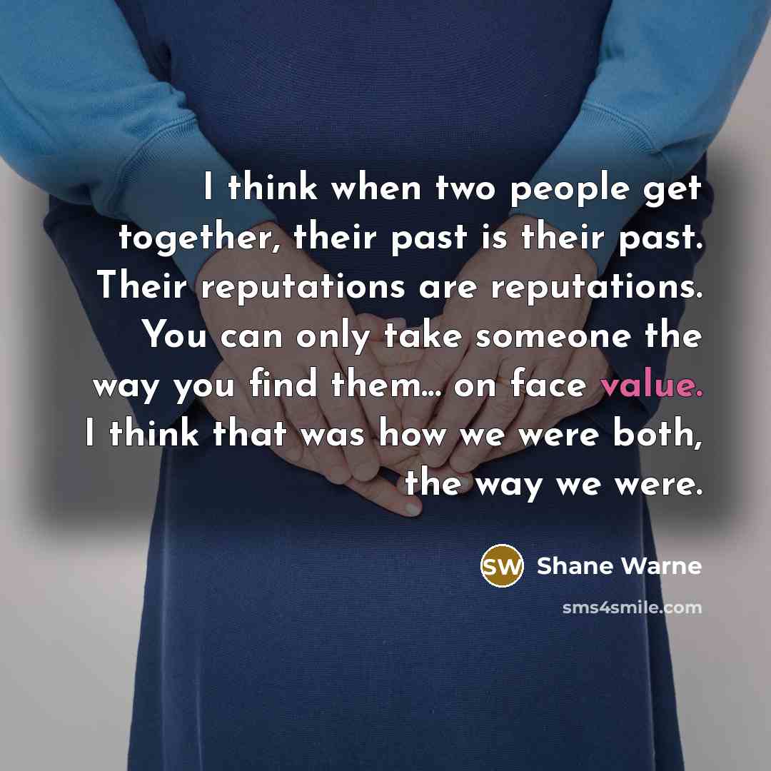 “I think when two people get together, their past is…” quote by Shane Warne