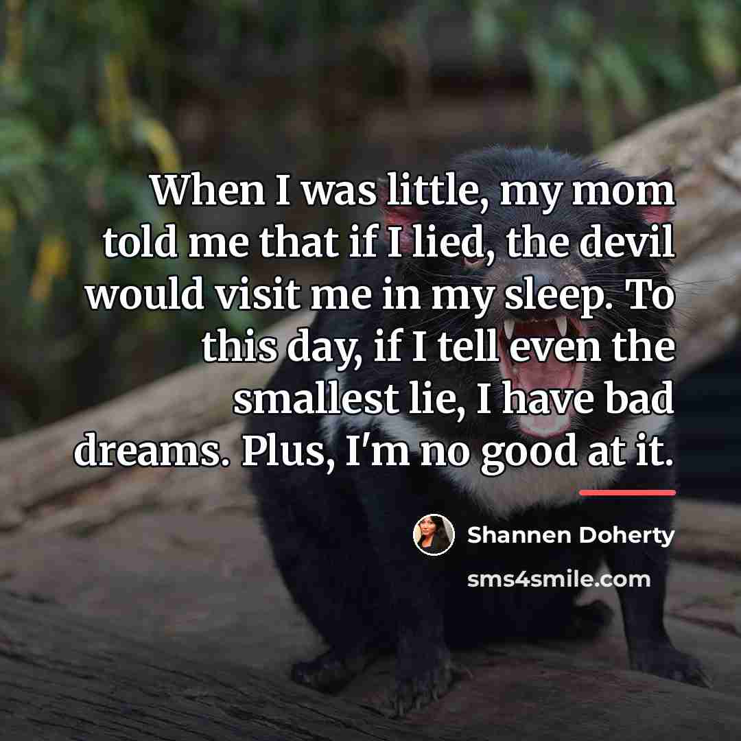 “When I was little, my mom told me that if…” quote by Shannen Doherty