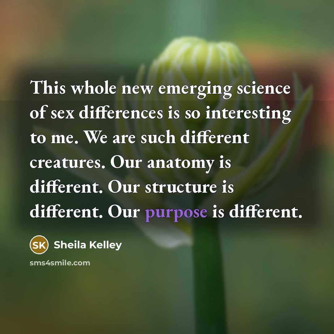 “This whole new emerging science of sex differences is so…” quote by Sheila Kelley