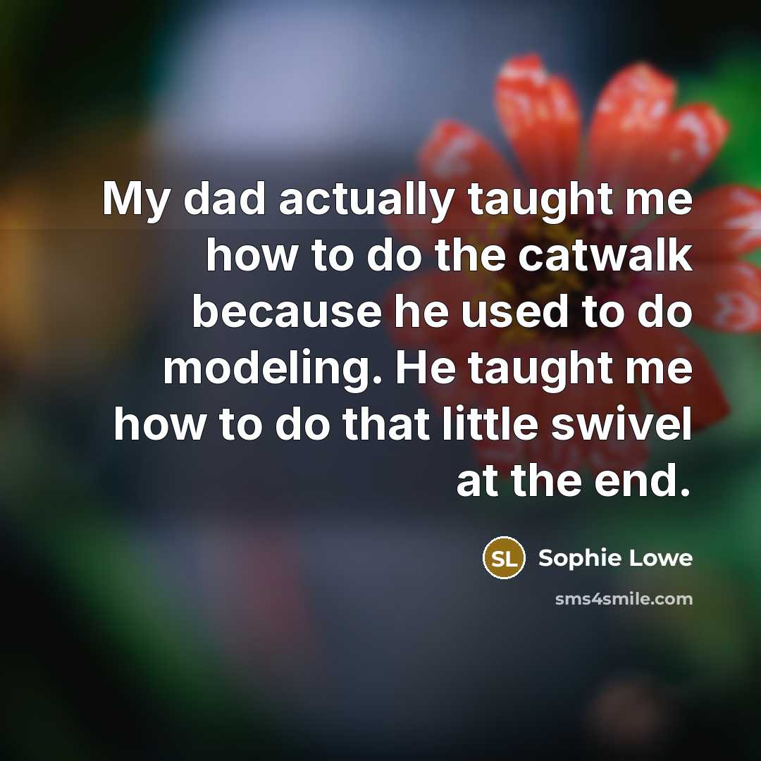 “My dad actually taught me how to do the catwalk…” quote by Sophie Lowe