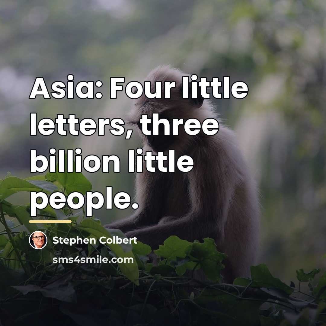 “Asia: Four little letters, three billion little people.…” quote by Stephen Colbert
