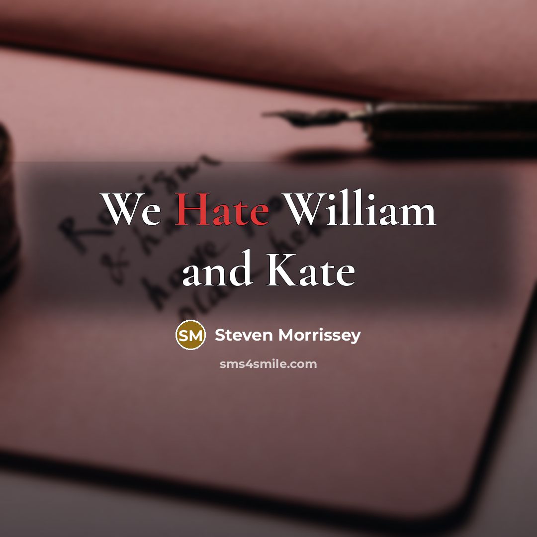 “We Hate William and Kate…” quote by Steven Morrissey