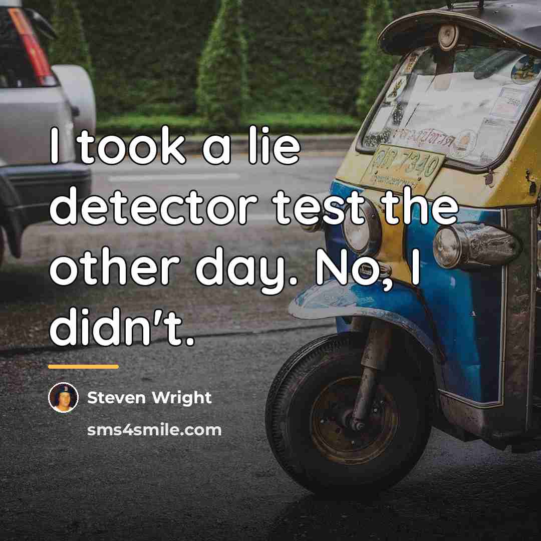 “I took a lie detector test the other day. No,…” quote by Steven Wright