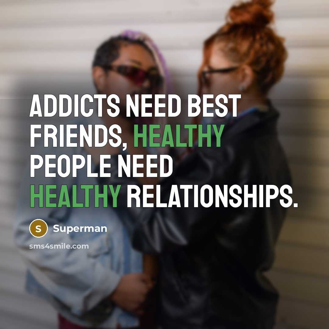 “Addicts need best friends, healthy people need healthy relationships.…” quote by Superman