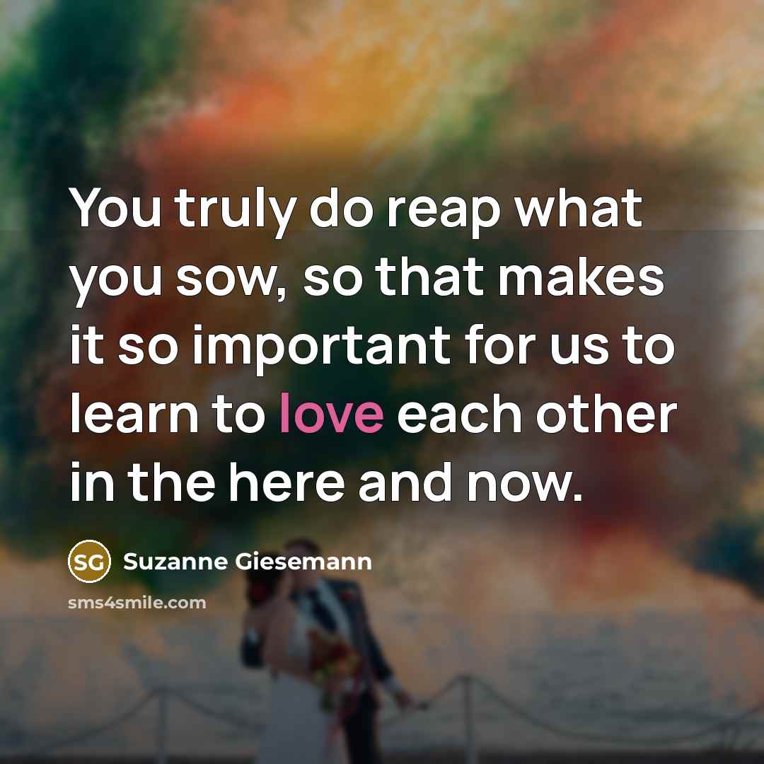 “You truly do reap what you sow, so that makes…” quote by Suzanne Giesemann