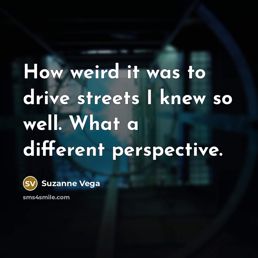 “How weird it was to drive streets I knew so…” quote by Suzanne Vega