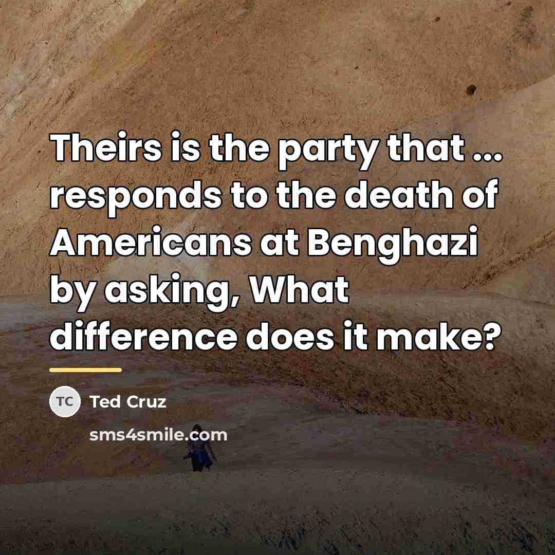 “Theirs is the party that ... responds to the death…” quote by Ted Cruz
