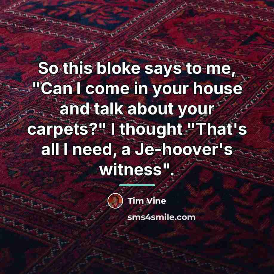 “So this bloke says to me, "Can I come in…” quote by Tim Vine