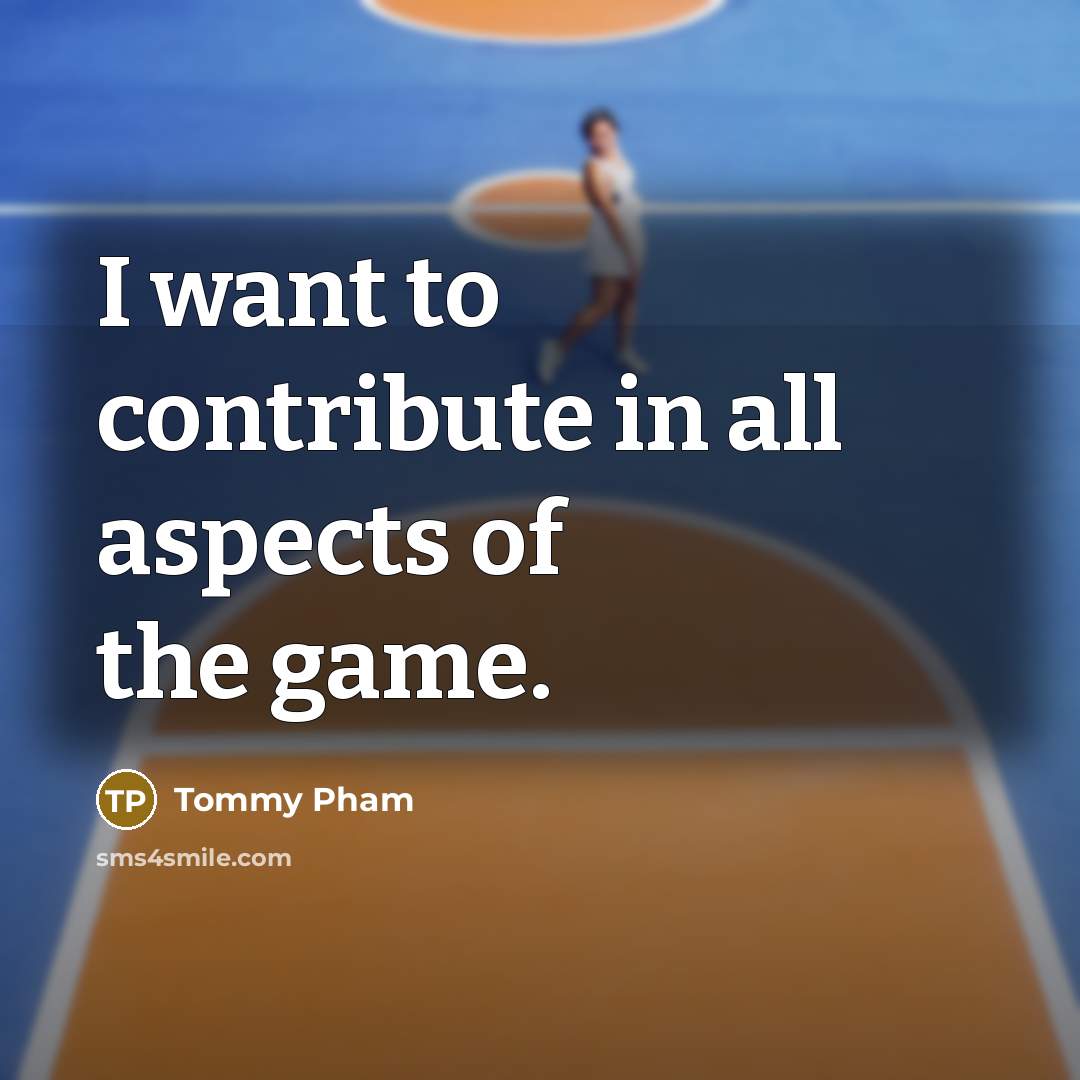 “I want to contribute in all aspects of the game.…” quote by Tommy Pham