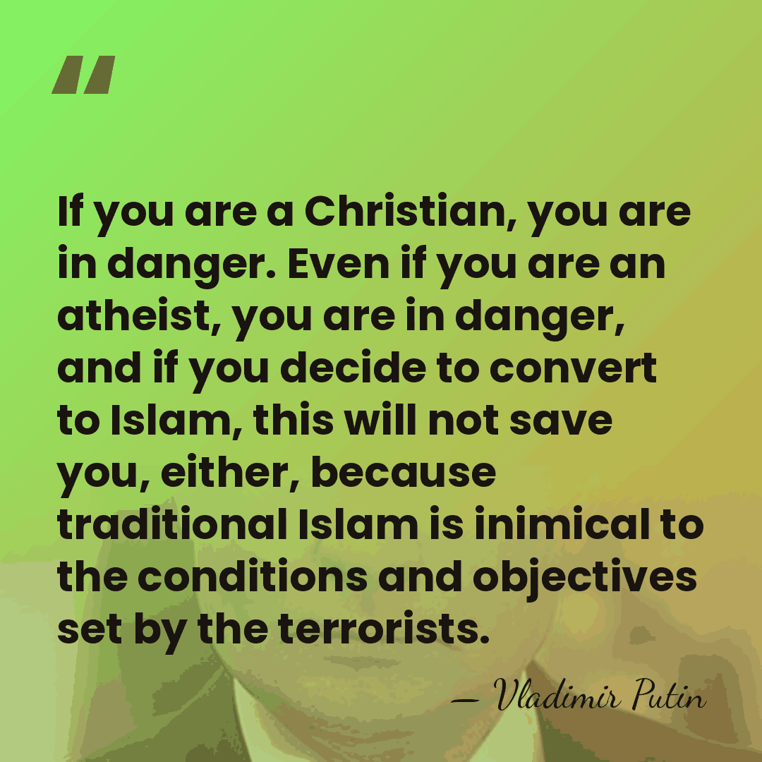 If you are a Christian, you are in danger. Even if you&hellip; - Vladimir Putin
