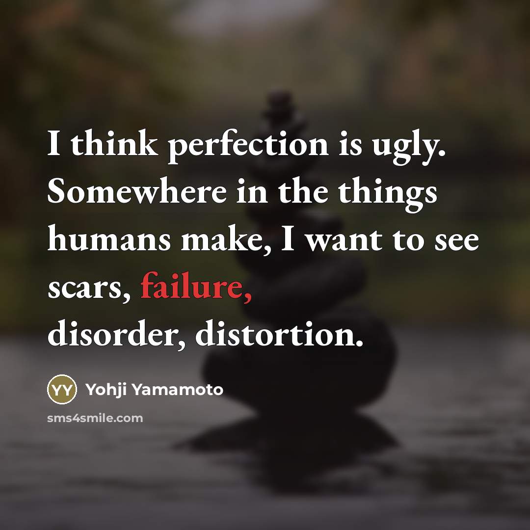 “I think perfection is ugly. Somewhere in the things humans…” quote by Yohji Yamamoto