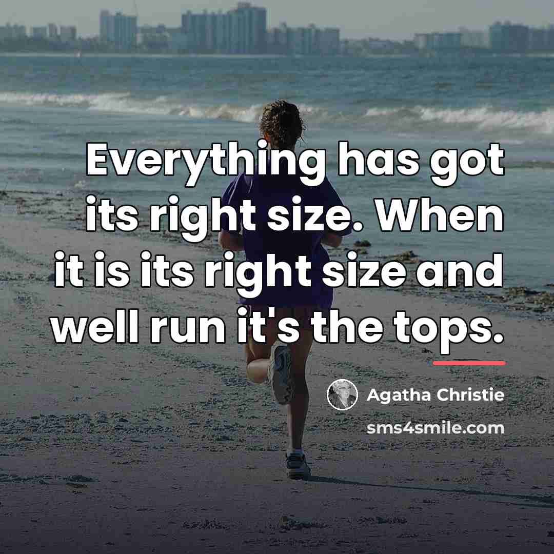 “Everything has got its right size. When it is its…” quote by Agatha Christie