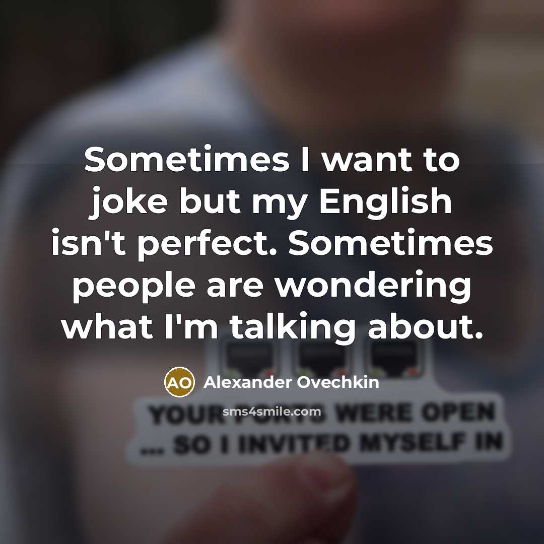 “Sometimes I want to joke but my English isn't perfect.…” quote by Alexander Ovechkin