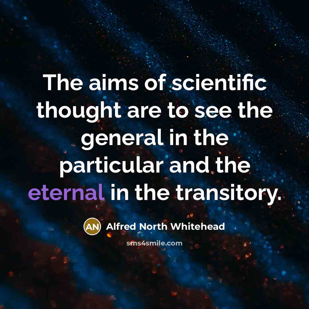 “The aims of scientific thought are to see the general…” quote by Alfred North Whitehead