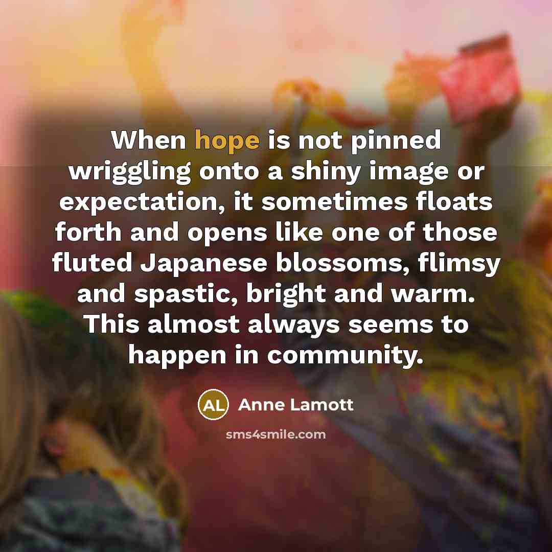 “When hope is not pinned wriggling onto a shiny image…” quote by Anne Lamott