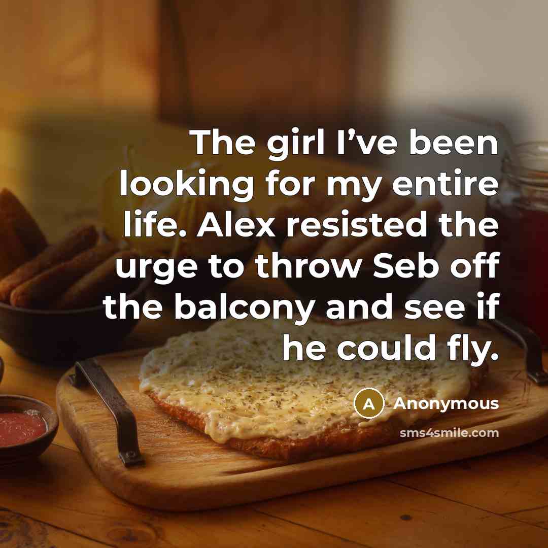 “The girl I’ve been looking for my entire life. Alex…” quote by Anonymous