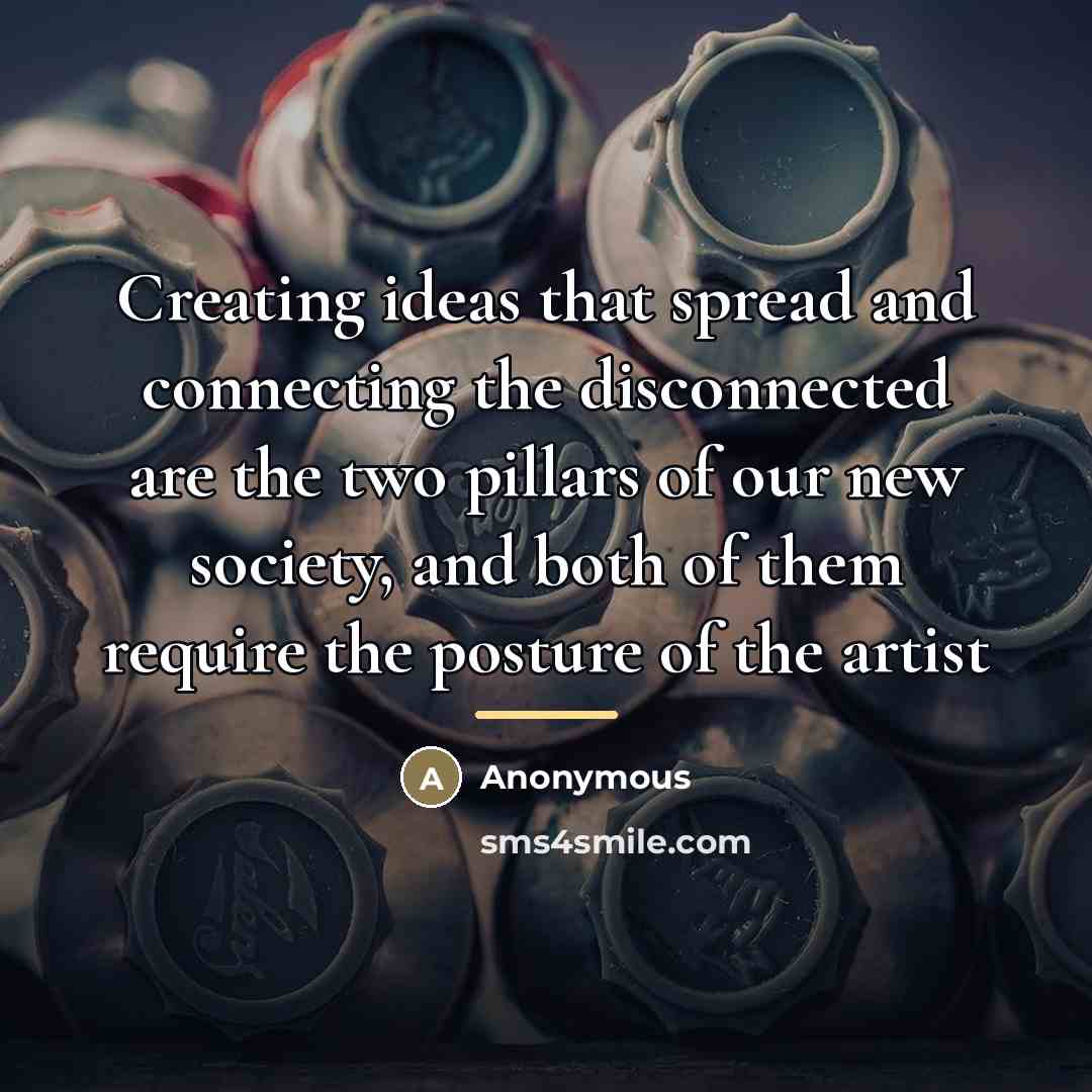 “Creating ideas that spread and connecting the disconnected are the…” quote by Anonymous