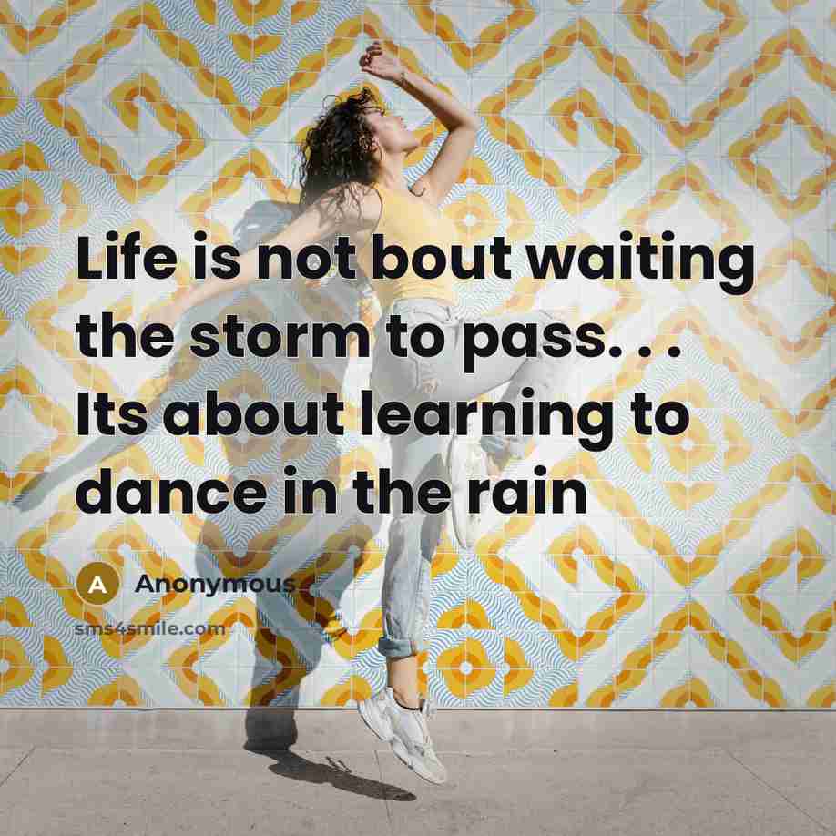 “Life is not bout waiting the storm to pass. .…” quote by Anonymous