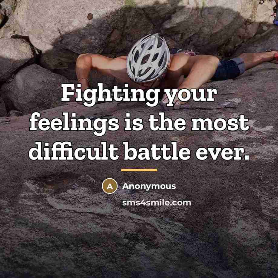 “Fighting your feelings is the most difficult battle ever.…” quote by Anonymous