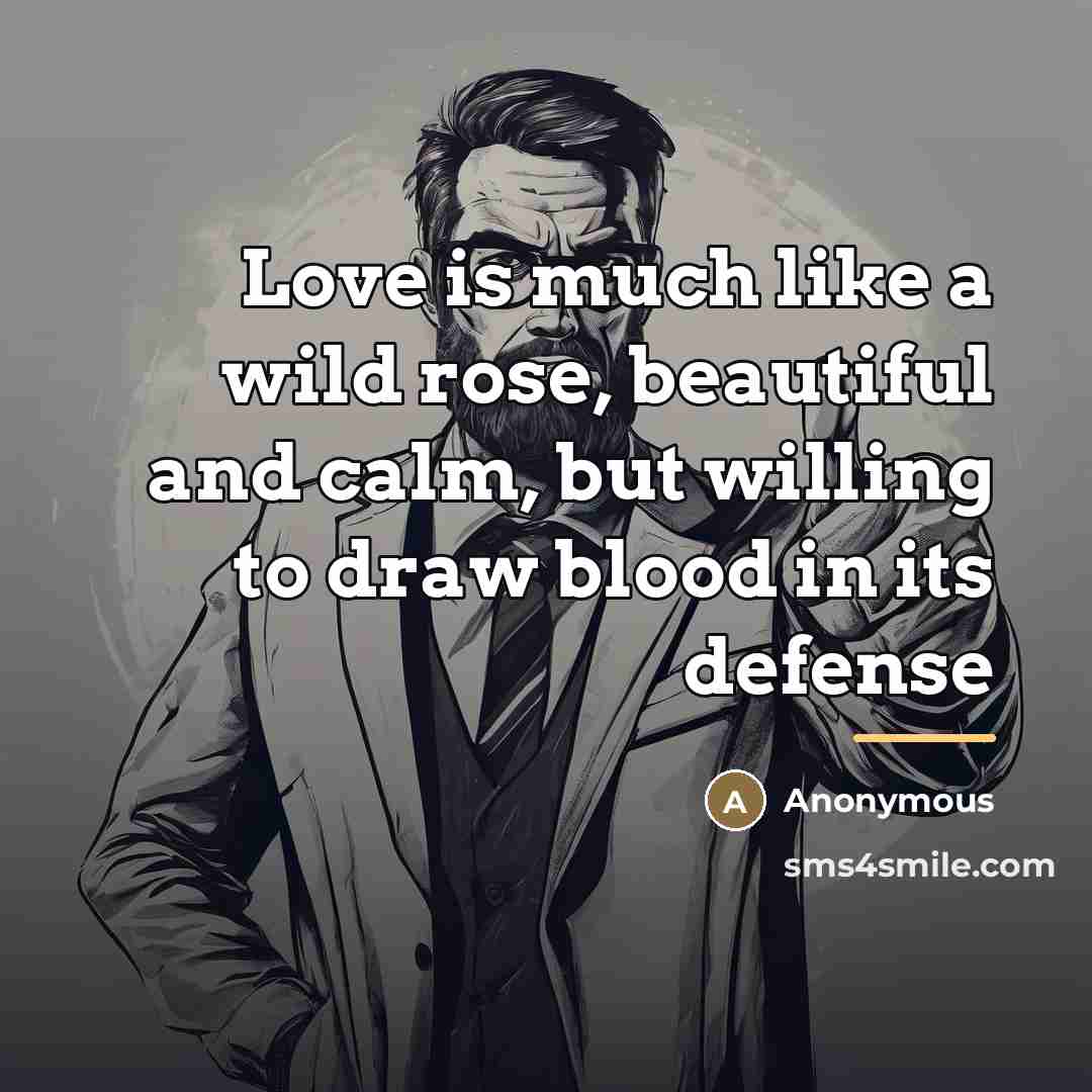 “Love is much like a wild rose, beautiful and calm,…” quote by Anonymous