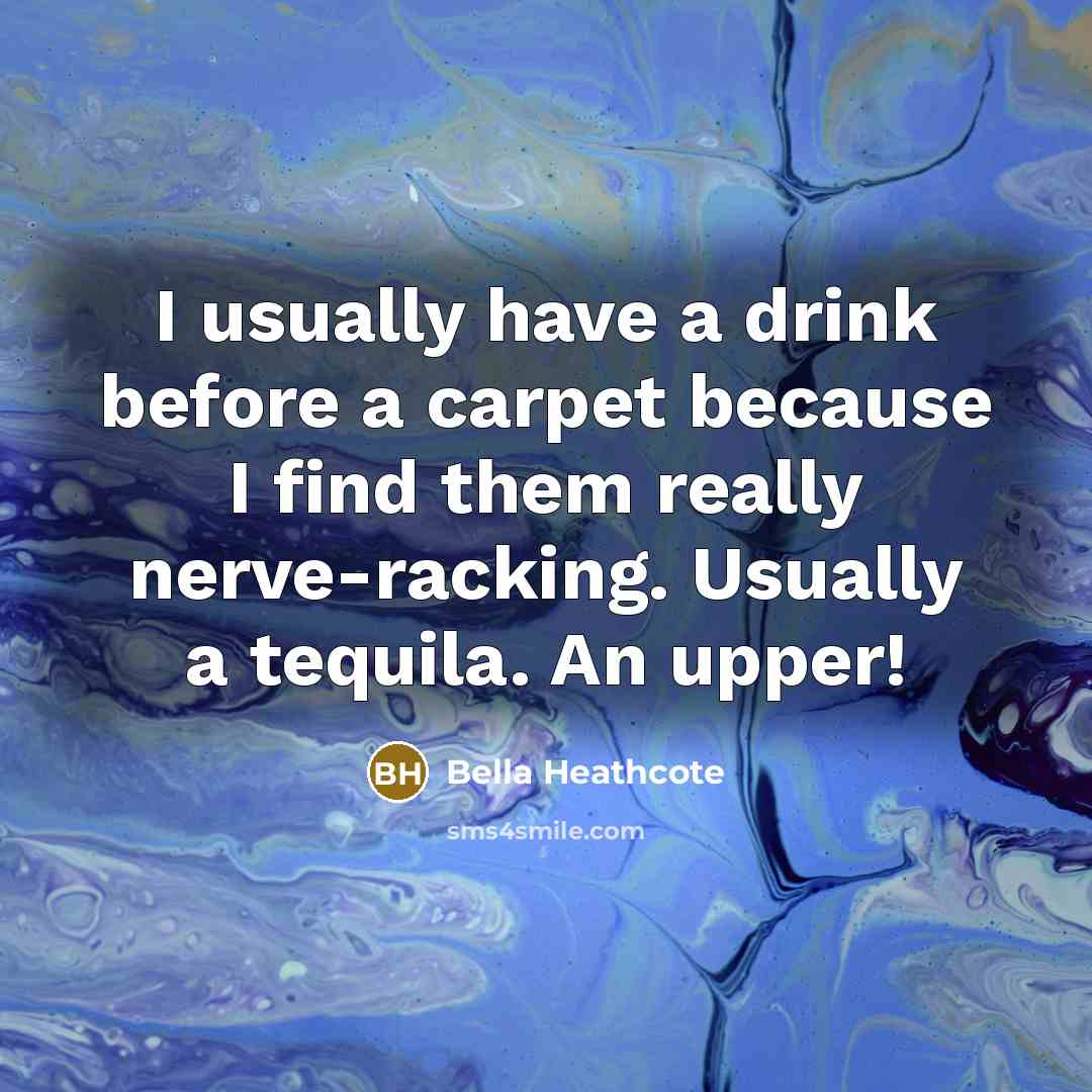 “I usually have a drink before a carpet because I…” quote by Bella Heathcote