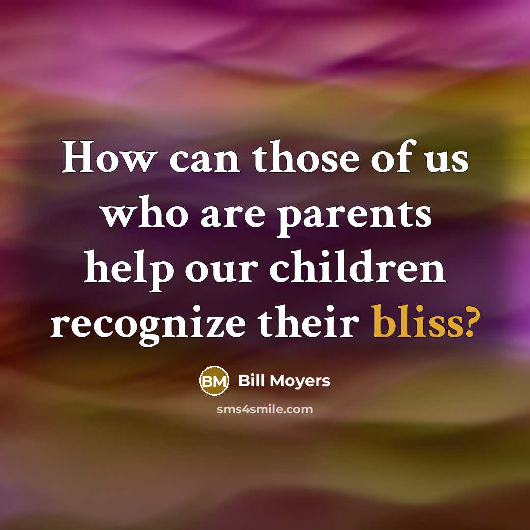 “How can those of us who are parents help our…” quote by Bill Moyers