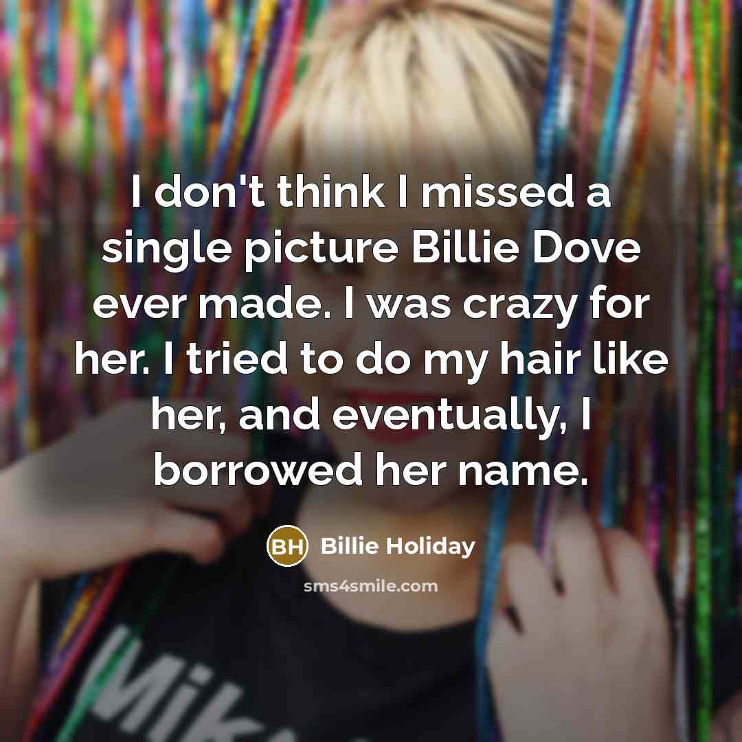 “I don't think I missed a single picture Billie Dove…” quote by Billie Holiday