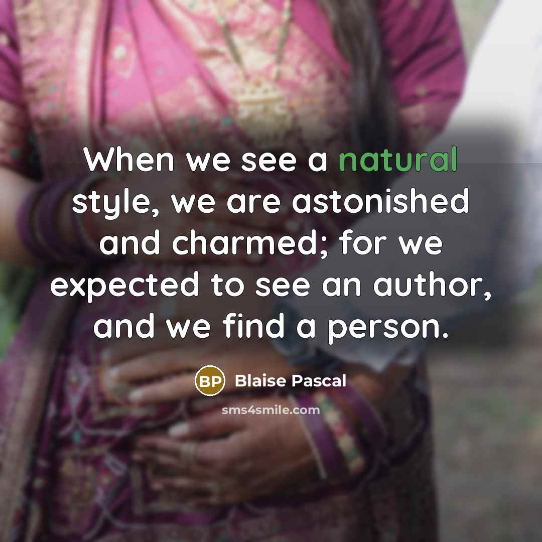 “When we see a natural style, we are astonished and…” quote by Blaise Pascal