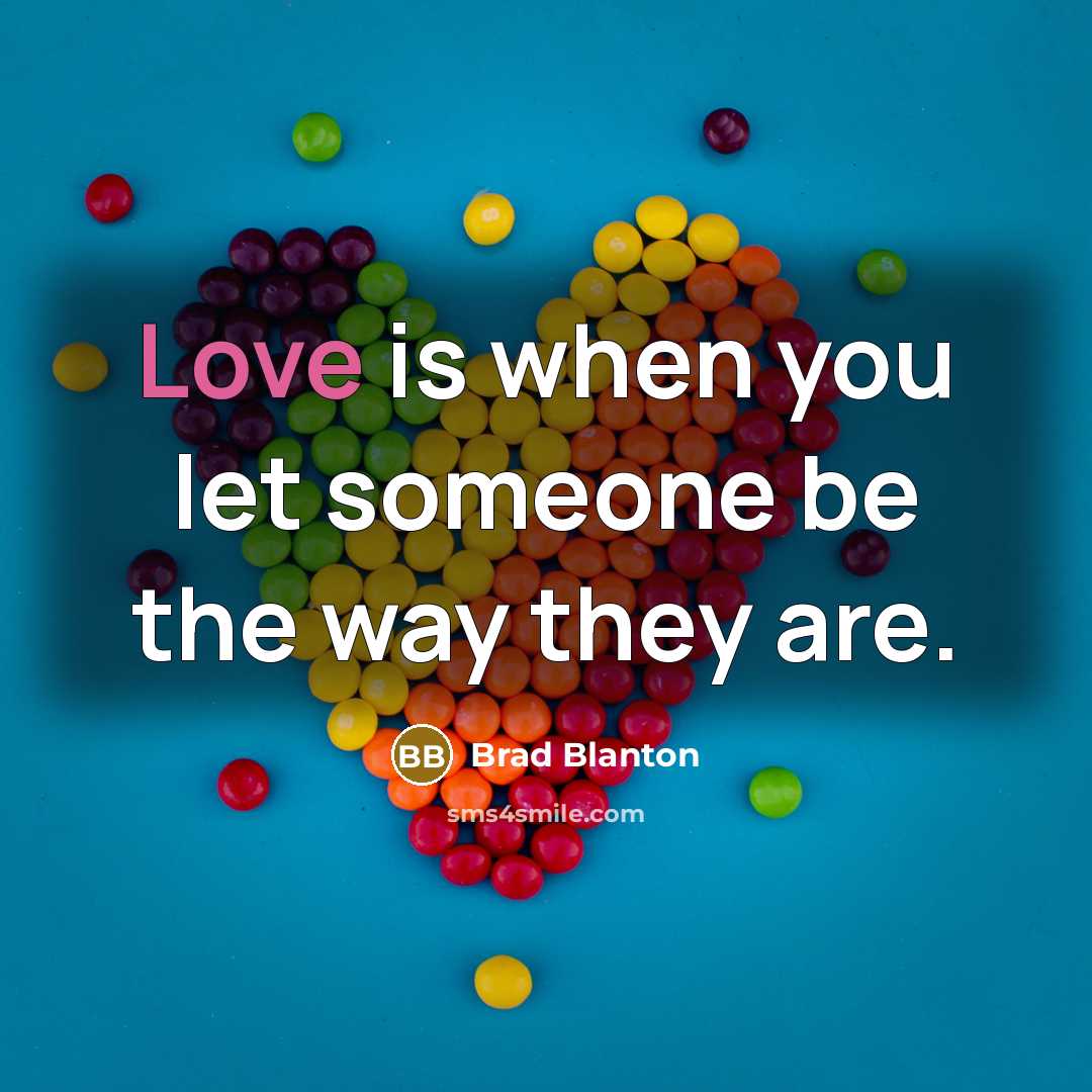 “Love is when you let someone be the way they…” quote by Brad Blanton
