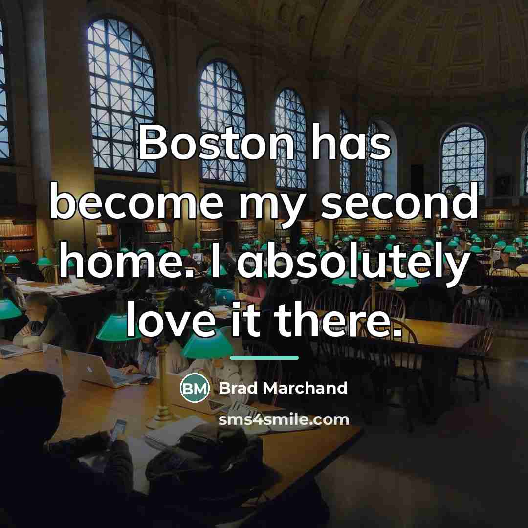 “Boston has become my second home. I absolutely love it…” quote by Brad Marchand
