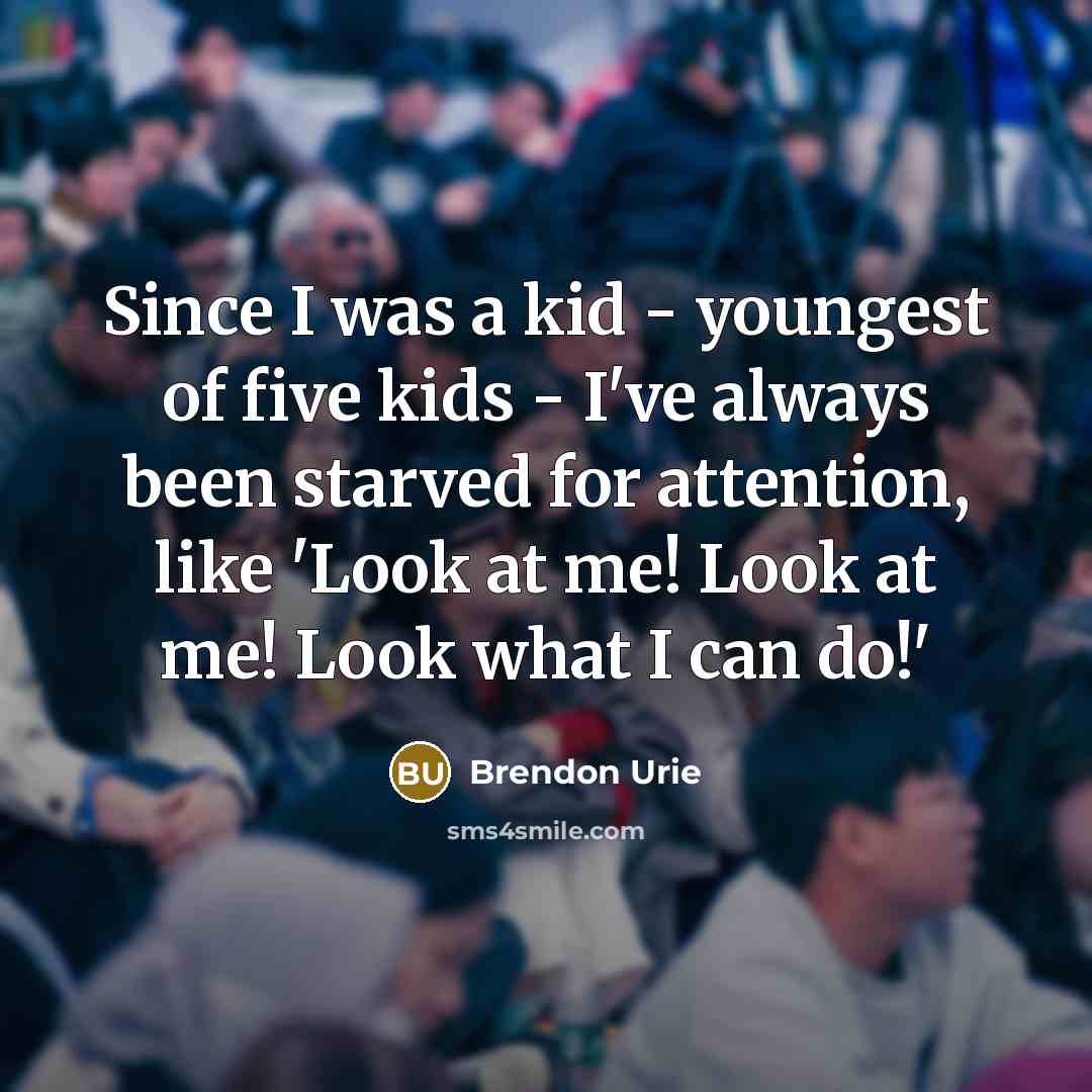 “Since I was a kid - youngest of five kids…” quote by Brendon Urie