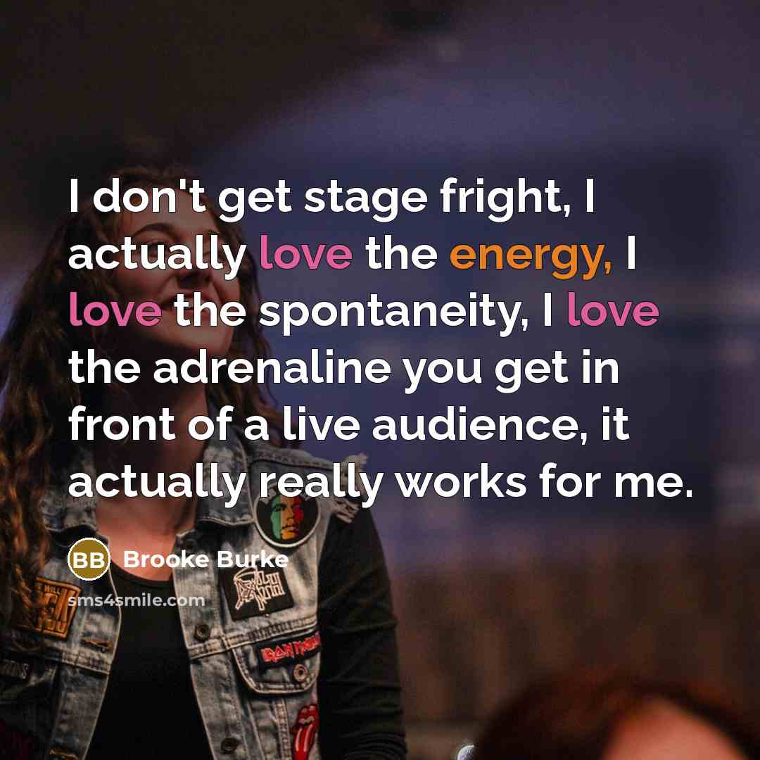 “I don't get stage fright, I actually love the energy,…” quote by Brooke Burke
