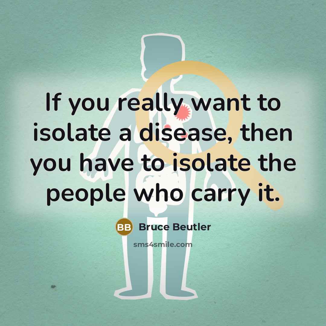 “If you really want to isolate a disease, then you…” quote by Bruce Beutler