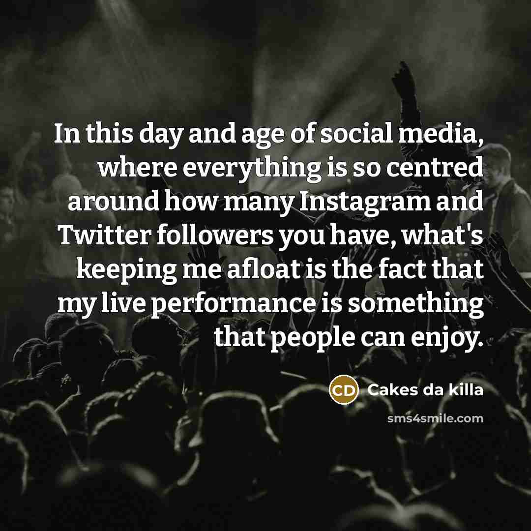 “In this day and age of social media, where everything…” quote by Cakes da killa