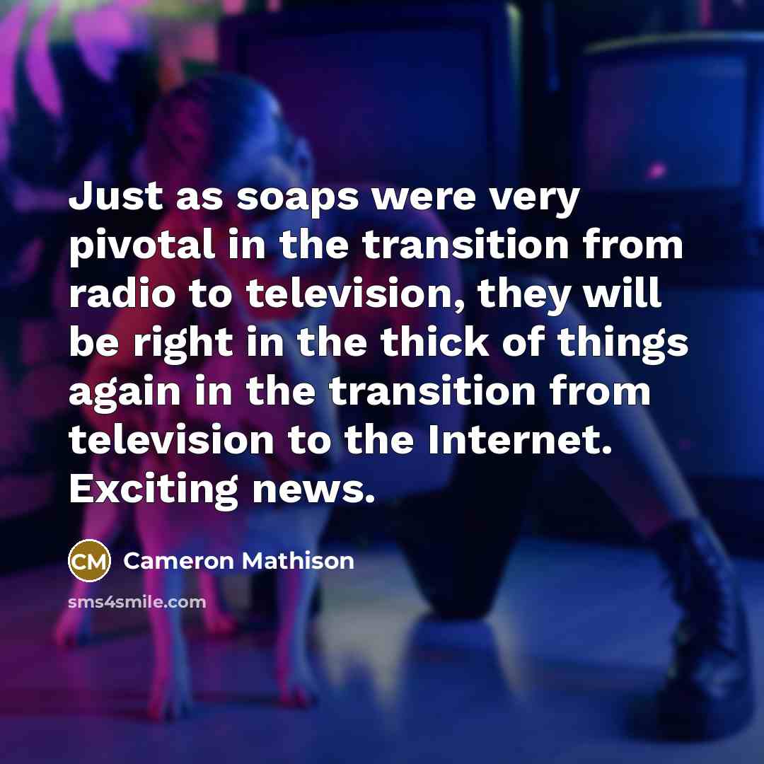 “Just as soaps were very pivotal in the transition from…” quote by Cameron Mathison