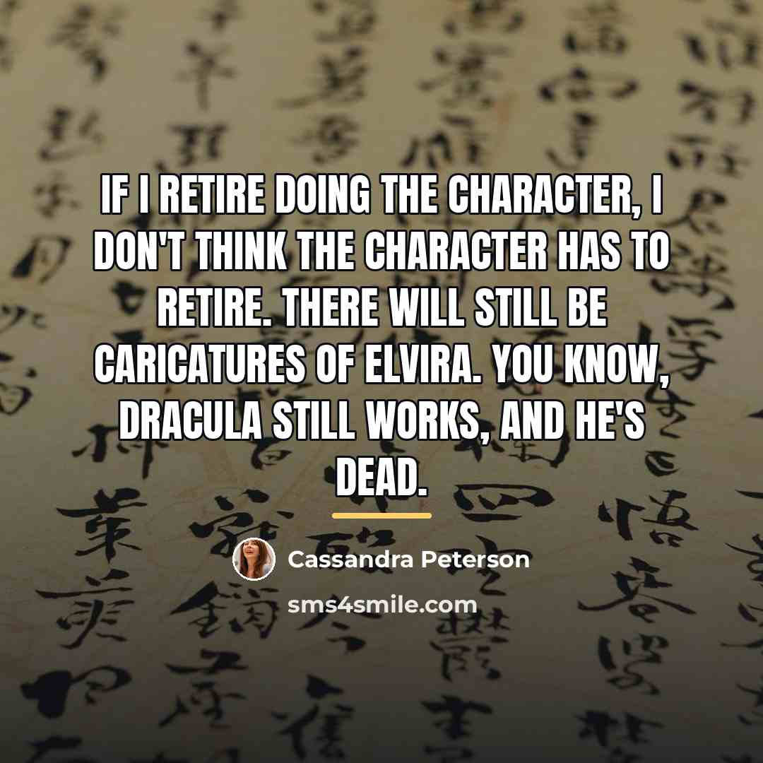 “If I retire doing the character, I don't think the…” quote by Cassandra Peterson