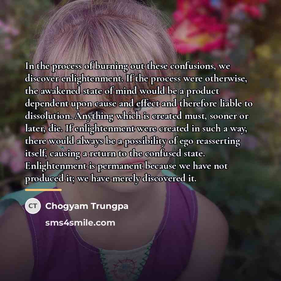“In the process of burning out these confusions, we discover…” quote by Chogyam Trungpa
