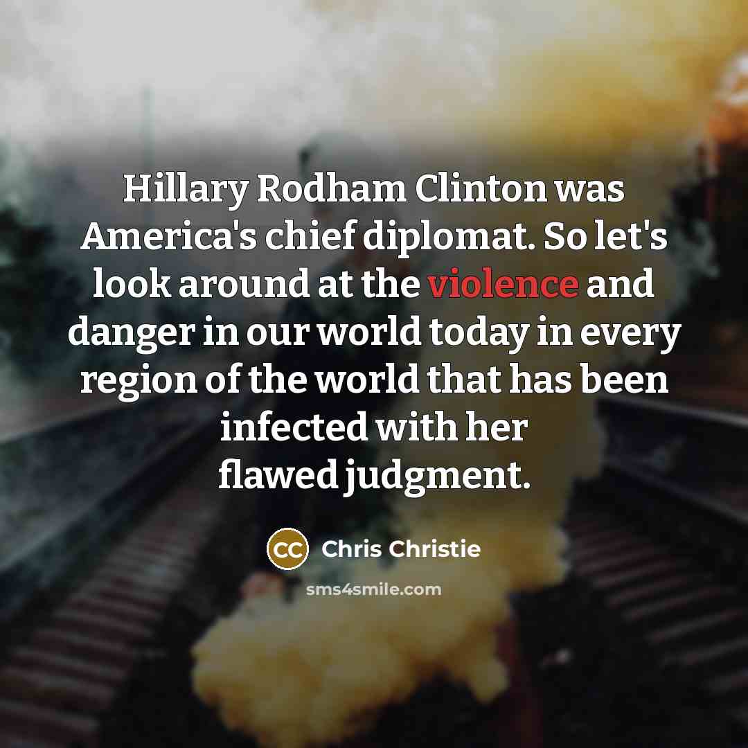 “Hillary Rodham Clinton was America's chief diplomat. So let's look…” quote by Chris Christie