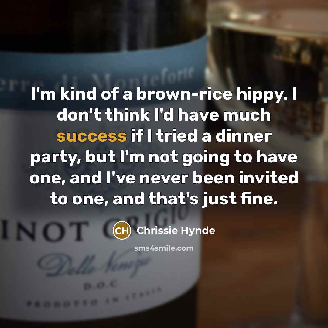 “I'm kind of a brown-rice hippy. I don't think I'd…” quote by Chrissie Hynde