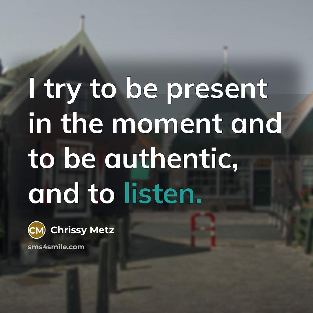 “I try to be present in the moment and to…” quote by Chrissy Metz