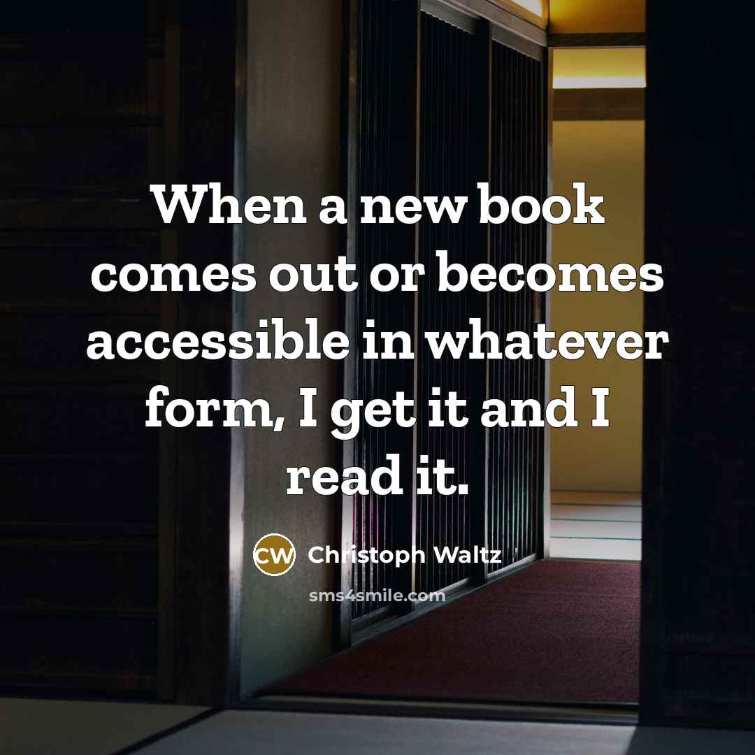 “When a new book comes out or becomes accessible in…” quote by Christoph Waltz