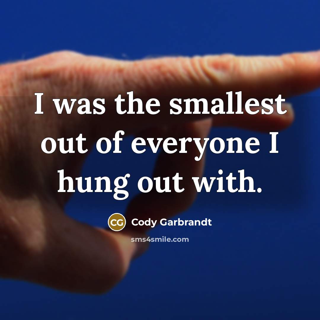 “I was the smallest out of everyone I hung out…” quote by Cody Garbrandt