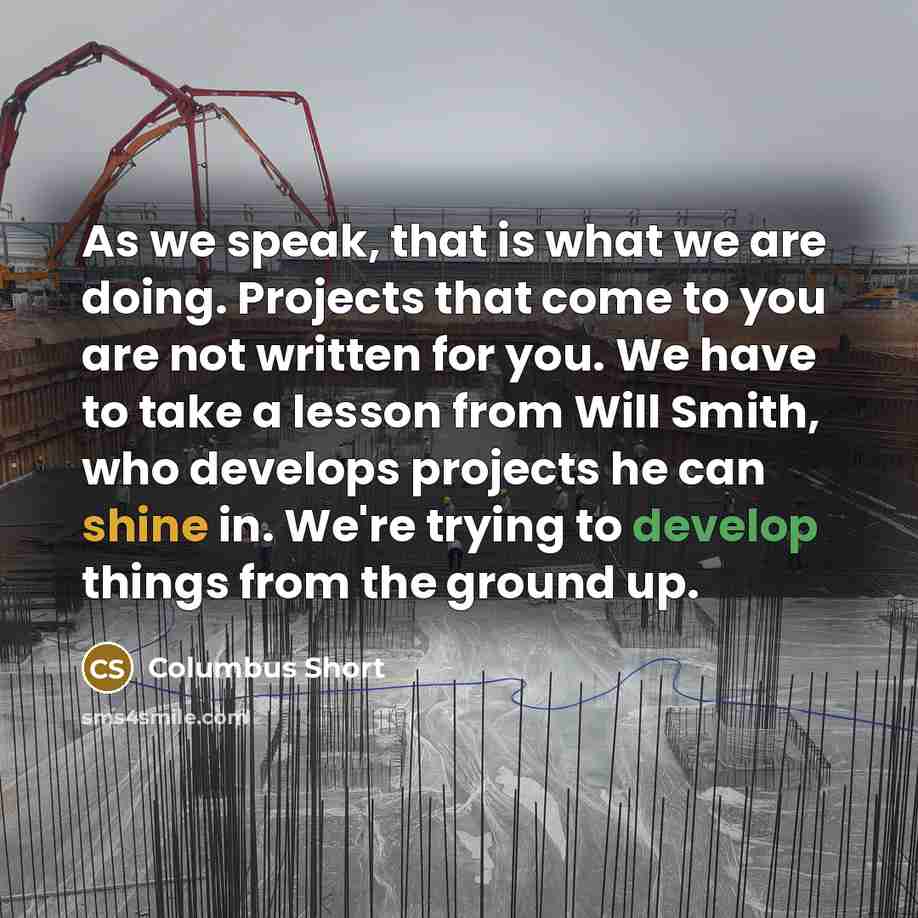 “As we speak, that is what we are doing. Projects…” quote by Columbus Short