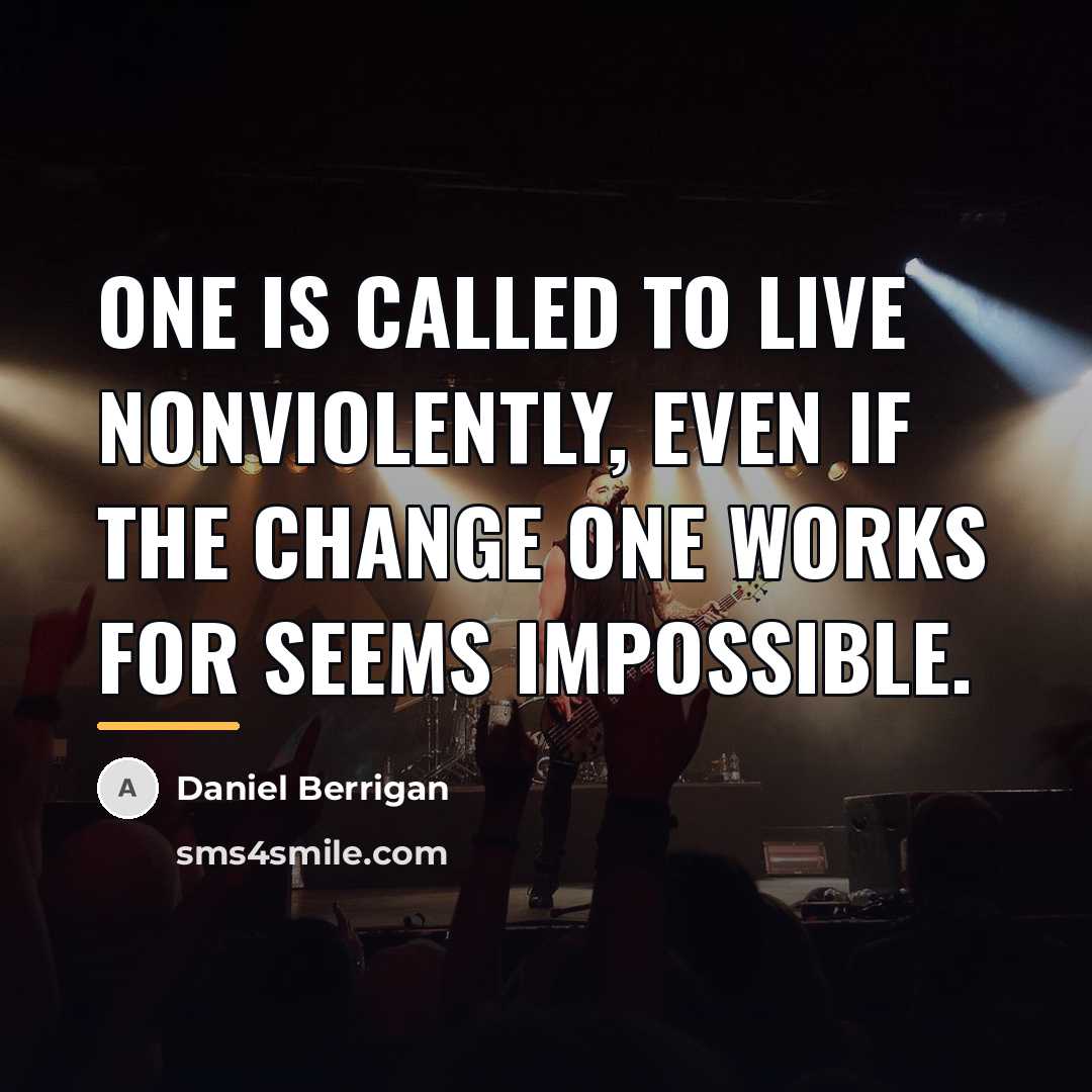 “One is called to live nonviolently, even if the change…” quote by Daniel Berrigan