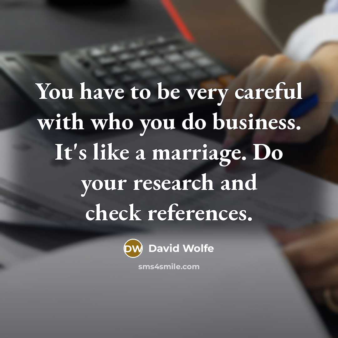 “You have to be very careful with who you do…” quote by David Wolfe
