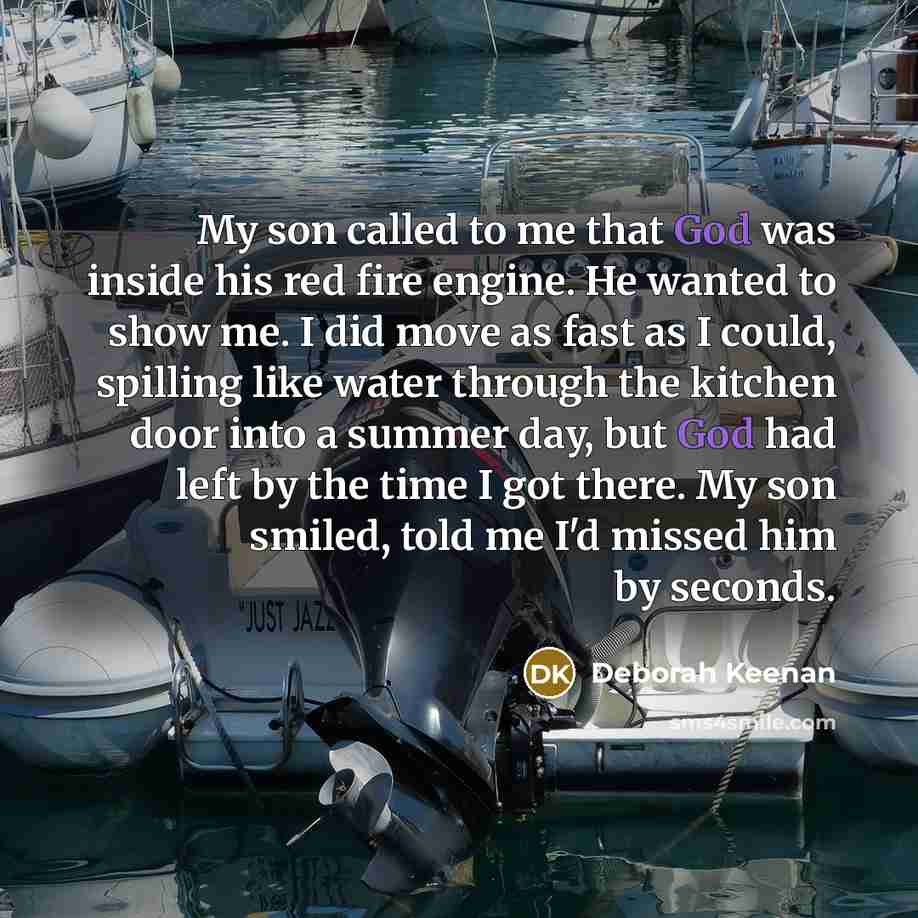 “My son called to me that God was inside his…” quote by Deborah Keenan